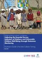 PEPFAR Monitoring, Evaluation, and Reporting: Collecting the Essential Survey Indicators of Orphans and Vulnerable Children Well-Being through Outcomes Monitoring - Facilitator's Guide to the Data Collector Training