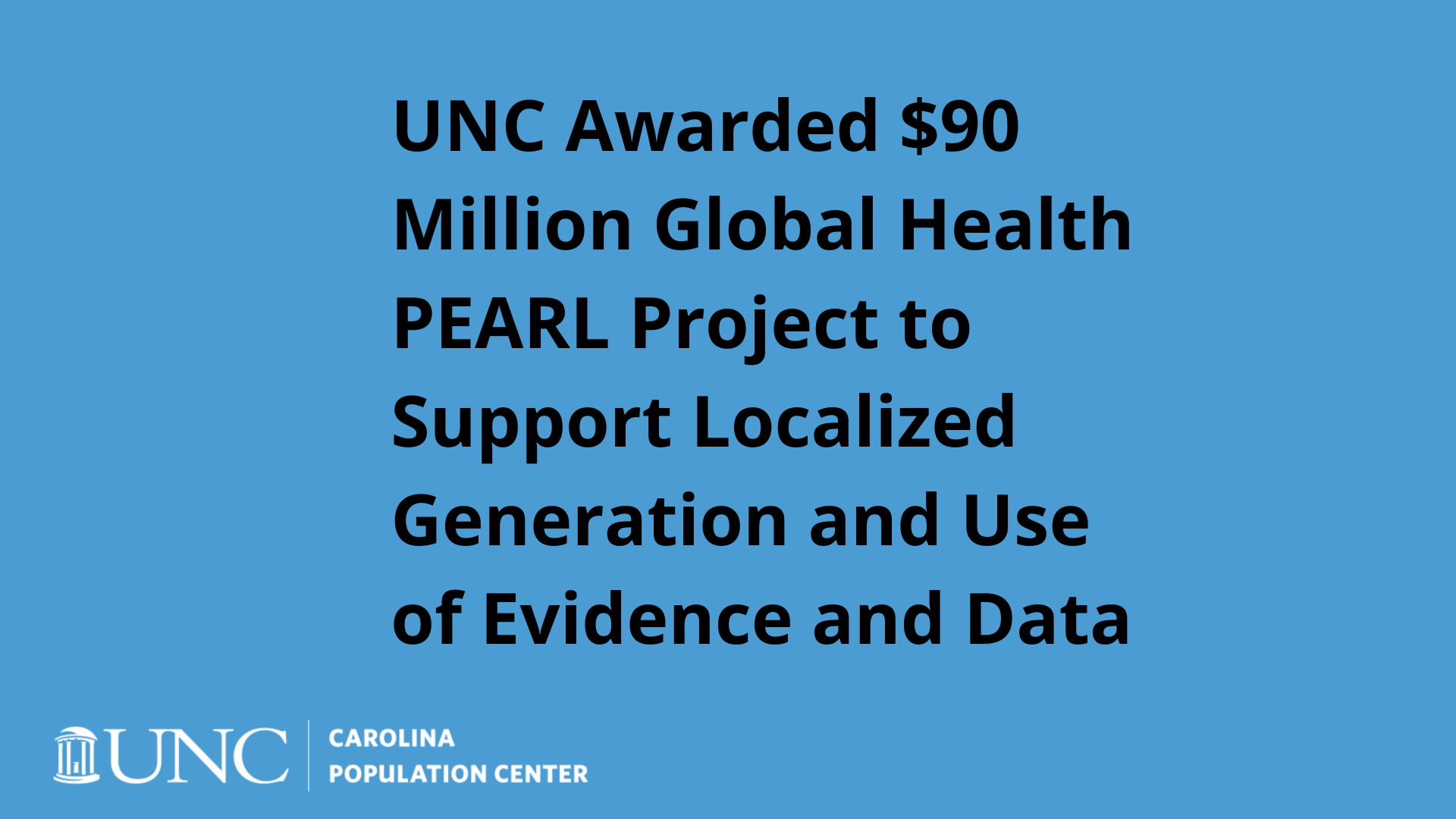 UNC Awarded $90 Million Global Health PEARL Project to Support Localized Generation and Use of Evidence and Data